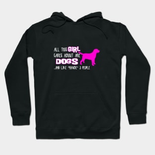 All this GIRL cares about are DOGS ....and like *maybe* 3 people Hoodie